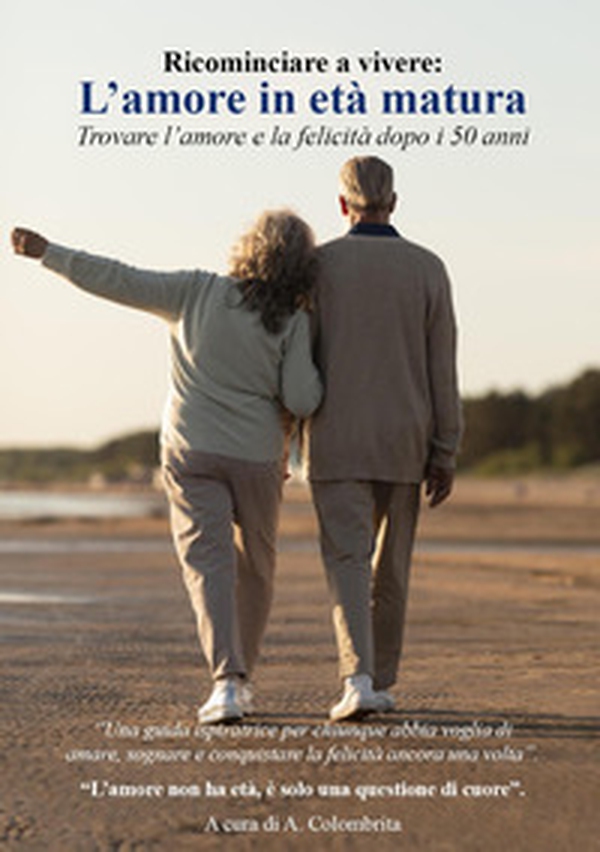 L'amore in età matura. Trovare l'amore e la felicità dopo i 50 anni - Librerie.coop L'amore in età matura. Trovare l'amore e la felicità dopo i 50 anni - Librerie.coop
