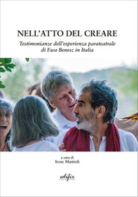 Nell'atto del creare. Testimonianze dell'esperienza parateatrale di Ewa Benesz in Italia - Librerie.coop