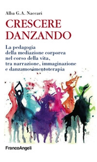 Crescere danzando. La pedagogia della mediazione corporea nel corso della vita, tra narrazione, immaginazione e danzamovimentoterapia - Librerie.coop Crescere danzando. La pedagogia della mediazione corporea nel corso della vita, tra narrazione, immaginazione e danzamovimentoterapia - Librerie.coop