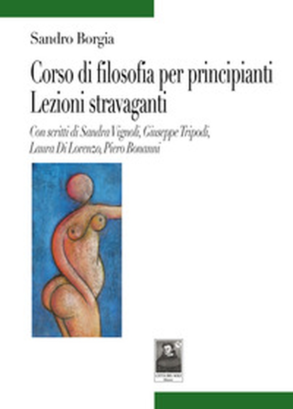 Corso di filosofia per principianti. Lezioni stravaganti - Librerie.coop Corso di filosofia per principianti. Lezioni stravaganti - Librerie.coop