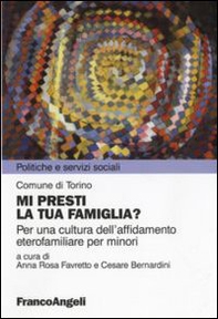 Mi presti la tua famiglia? Per una cultura dell'affidamento eterofamiliare per minori - Librerie.coop