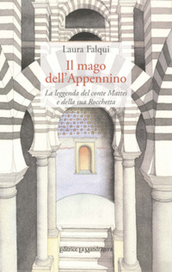 Il mago dell'Appennino. La leggenda del conte Mattei e della sua Rocchetta - Librerie.coop Il mago dell'Appennino. La leggenda del conte Mattei e della sua Rocchetta - Librerie.coop