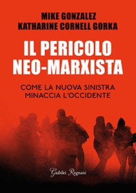 Il pericolo neo-marxista. Come la nuova sinistra minaccia l'Occidente - Librerie.coop