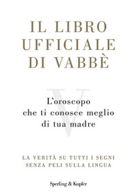 Il libro ufficiale di Vabbè. L'oroscopo che ti conosce meglio di tua madre. La verità su tutti i segni senza peli sulla lingua - Librerie.coop