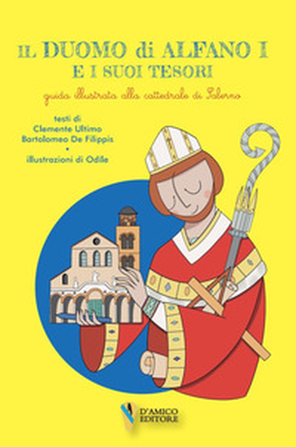 Il Duomo di Alfano I e i suoi tesori. Guida illustrata alla cattedrale di Salerno - Librerie.coop Il Duomo di Alfano I e i suoi tesori. Guida illustrata alla cattedrale di Salerno - Librerie.coop
