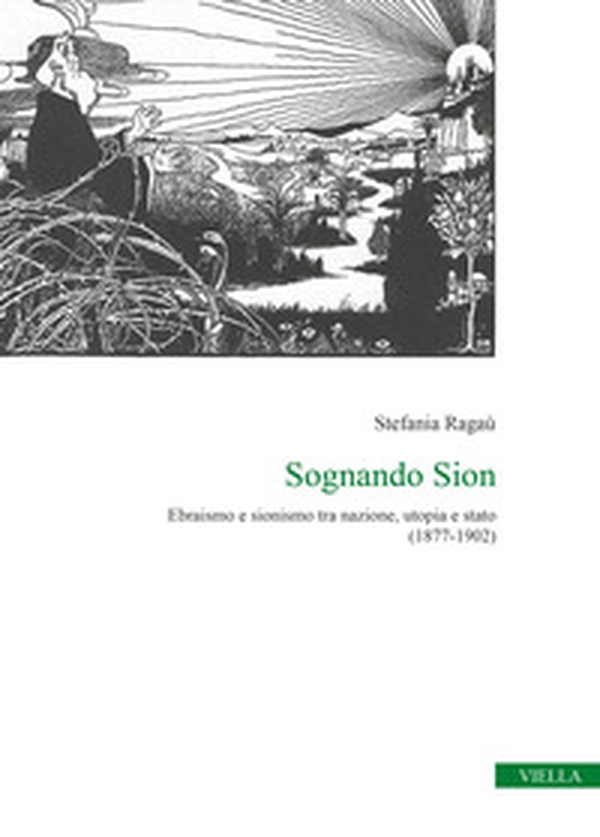 Sognando Sion. Ebraismo e sionismo tra nazione, utopia e stato (1877-1902) - Librerie.coop Sognando Sion. Ebraismo e sionismo tra nazione, utopia e stato (1877-1902) - Librerie.coop