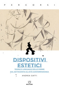 Dispositivi estetici. Teorie e linguaggi delle forme dal Settecento all'età contemporanea - Librerie.coop