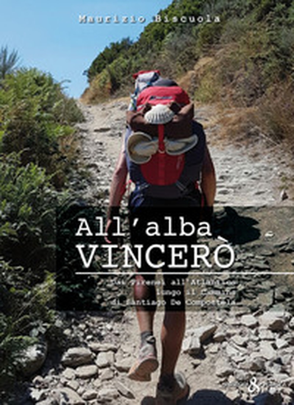 All'alba vincerò. Dai Pirenei all'Atlantico lungo il Cammino di Santiago De Compostela - Librerie.coop All'alba vincerò. Dai Pirenei all'Atlantico lungo il Cammino di Santiago De Compostela - Librerie.coop