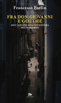Fra Don Giovanni e Goethe. Due lezioni sull'avventura del moderno - Librerie.coop