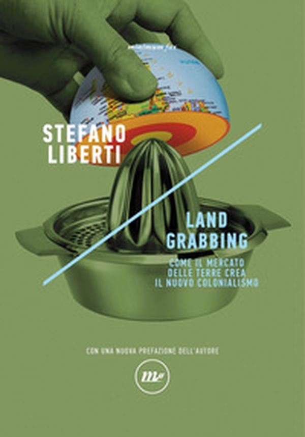 Land grabbing. Come il mercato delle terre crea il nuovo colonialismo - Librerie.coop Land grabbing. Come il mercato delle terre crea il nuovo colonialismo - Librerie.coop