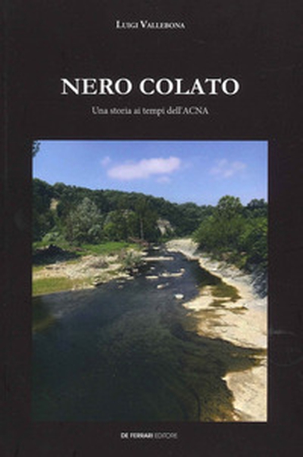 Nero colato. Una storia ai tempi dell'ACNA - Librerie.coop Nero colato. Una storia ai tempi dell'ACNA - Librerie.coop