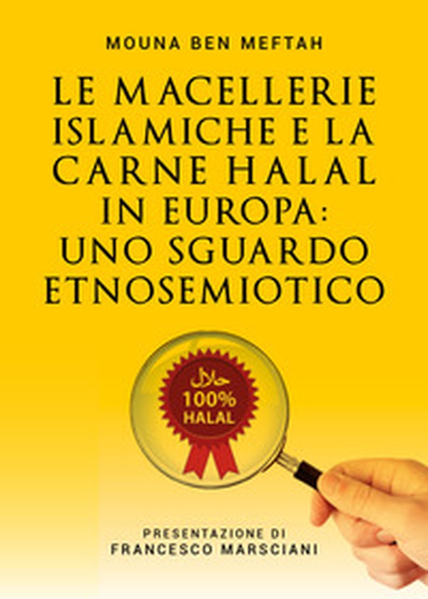 Le macellerie islamiche e la carne Halal in Europa. Uno sguardo etnosemiotico - Librerie.coop Le macellerie islamiche e la carne Halal in Europa. Uno sguardo etnosemiotico - Librerie.coop