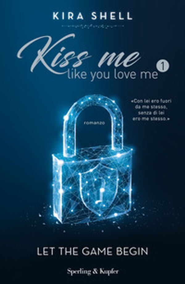 Let the game begin. Kiss me like you love me. Ediz. italiana - Librerie.coop Let the game begin. Kiss me like you love me. Ediz. italiana - Librerie.coop