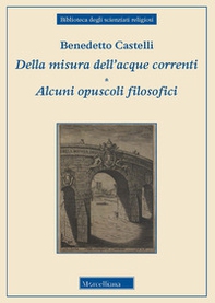 Della misura dell'acque correnti-Alcuni opuscoli filosofici - Librerie.coop