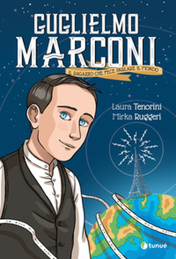 Guglielmo Marconi. Il ragazzo che fece parlare il mondo - Librerie.coop Guglielmo Marconi. Il ragazzo che fece parlare il mondo - Librerie.coop
