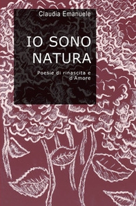 Io sono natura. Poesie di rinascita e d'amore - Librerie.coop