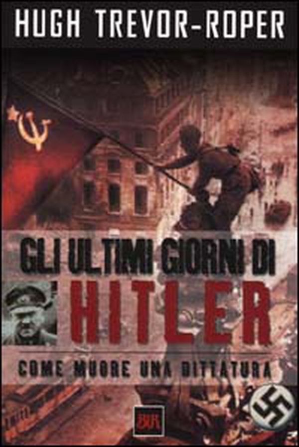 Gli ultimi giorni di Hitler. Come muore una dittatura - Librerie.coop Gli ultimi giorni di Hitler. Come muore una dittatura - Librerie.coop