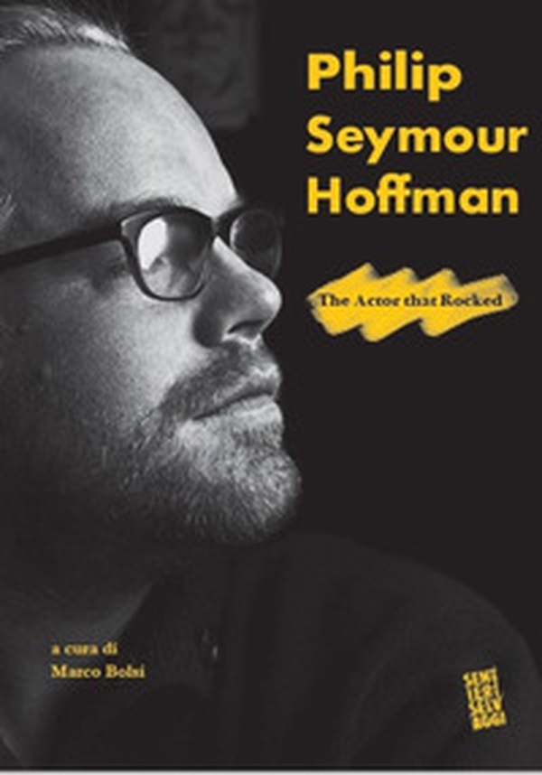 Philip Seymour Hoffman. The actor that rocked - Librerie.coop Philip Seymour Hoffman. The actor that rocked - Librerie.coop
