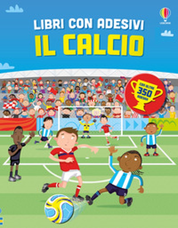 Il calcio. Con adesivi - Librerie.coop