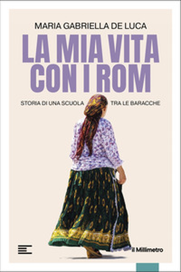 La mia vita con i Rom. Storia di una scuola tra le baracche - Librerie.coop