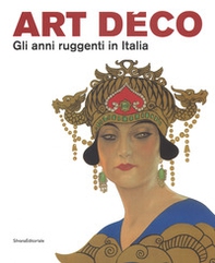Art Déco. Gli anni ruggenti in Italia. Catalogo della mostra (Forlì, 11 febbraio-18 giugno 2017) - Librerie.coop