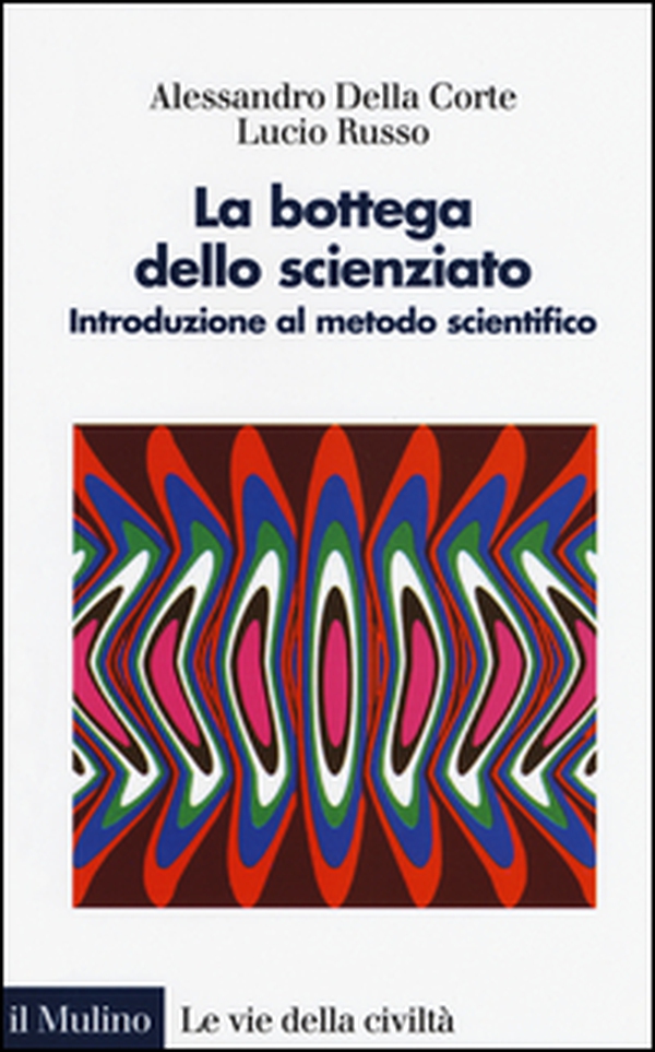 La bottega dello scienziato. Introduzione al metodo scientifico - Librerie.coop La bottega dello scienziato. Introduzione al metodo scientifico - Librerie.coop
