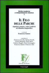 Il filo delle Parche. Opinioni comuni e valori condivisi nel dibattito biogiuridico - Librerie.coop