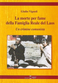 La morte per fame della famiglia reale del Laos. Un crimine comunista - Librerie.coop
