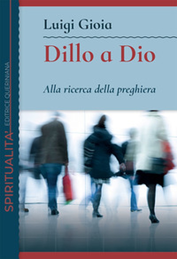 Dillo a Dio. Alla ricerca della preghiera - Librerie.coop Dillo a Dio. Alla ricerca della preghiera - Librerie.coop
