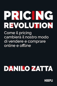 Pricing revolution. Come il pricing cambierà il nostro modo di vendere e comprare online e offline - Librerie.coop