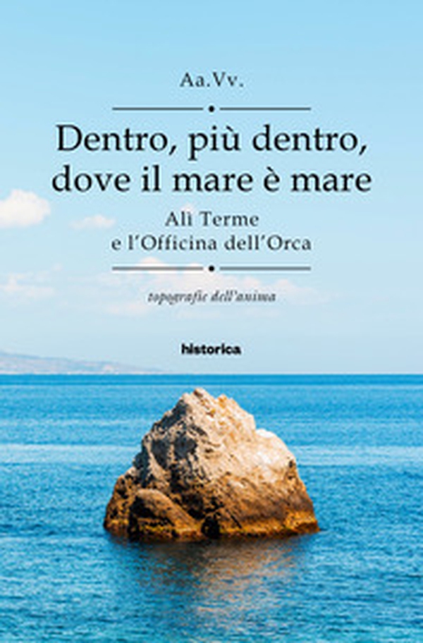 Dentro, più dentro, dove il mare è mare. Alì Terme e l'Officina dell'Orca - Librerie.coop Dentro, più dentro, dove il mare è mare. Alì Terme e l'Officina dell'Orca - Librerie.coop