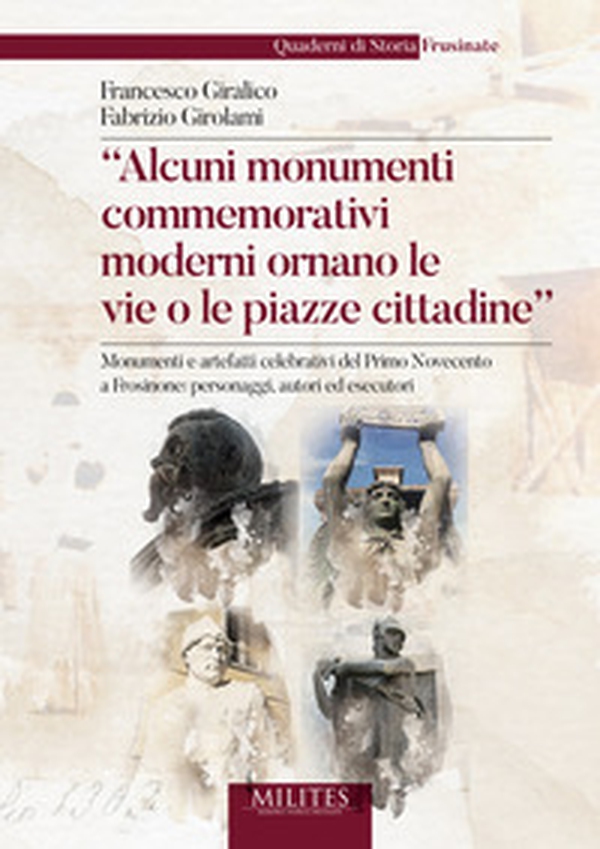 «Alcuni monumenti commemorativi moderni ornano le vie o le piazze cittadine.» Monumenti e artefatti celebrativi del primo Novecento a Frosinone: personaggi, autori ed esecutori - Librerie.coop