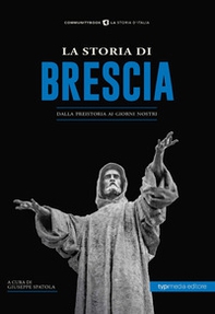 La storia di Brescia. Dalla preistoria ai giorni nostri - Librerie.coop