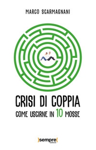 Crisi di coppia. Come uscirne in 10 mosse - Librerie.coop Crisi di coppia. Come uscirne in 10 mosse - Librerie.coop