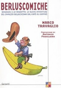 Berluscomiche. Bananas 2 la vendetta: le nuove avventure del Cavalier Bellachioma dal kapò al kappaò - Librerie.coop Berluscomiche. Bananas 2 la vendetta: le nuove avventure del Cavalier Bellachioma dal kapò al kappaò - Librerie.coop