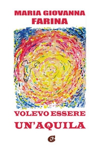 Volevo essere un'aquila - Librerie.coop