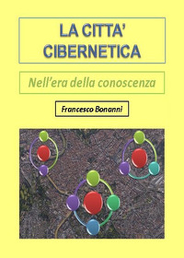 La città cibernetica. Nell'era della conoscenza - Librerie.coop La città cibernetica. Nell'era della conoscenza - Librerie.coop