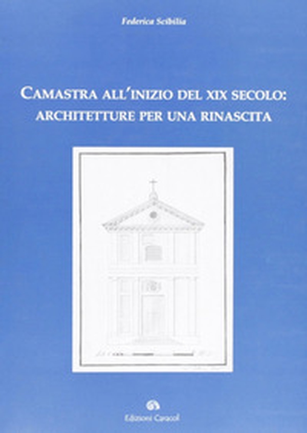 Camastra all'inizio del XIX secolo. Architetture per una rinascita - Librerie.coop Camastra all'inizio del XIX secolo. Architetture per una rinascita - Librerie.coop