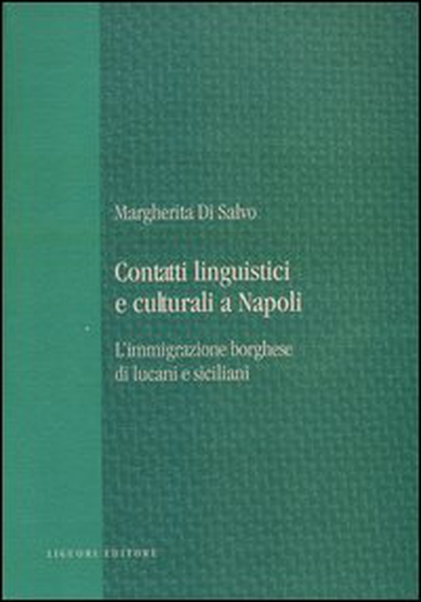 Contatti linguistici e culturali a Napoli. L'immigrazione borghese di lucani e siciliani - Librerie.coop Contatti linguistici e culturali a Napoli. L'immigrazione borghese di lucani e siciliani - Librerie.coop