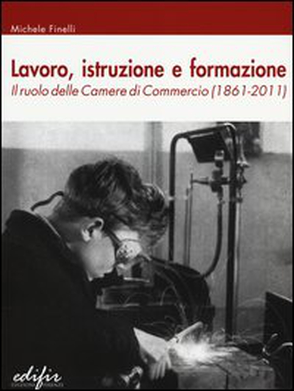 Lavoro, istruzione e formazione. Il ruolo delle Camere di commercio (1861-2011) - Librerie.coop Lavoro, istruzione e formazione. Il ruolo delle Camere di commercio (1861-2011) - Librerie.coop