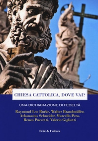 Chiesa cattolica, dove vai? Una dichiarazione di fedeltà. Atti del Convegno (Roma, 7 aprile 2018) - Librerie.coop