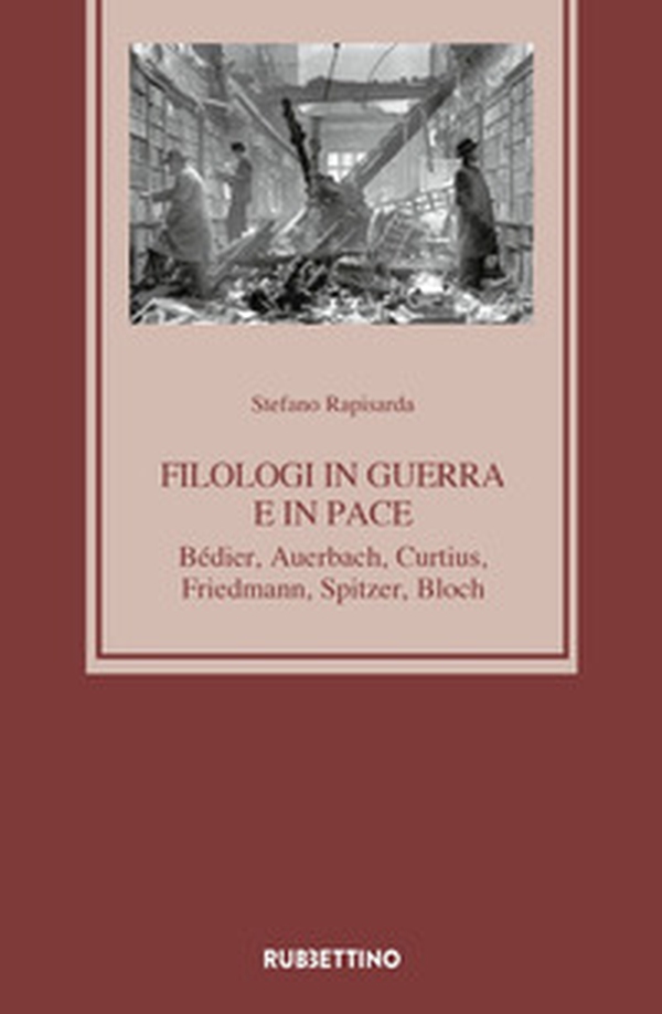Filologi in guerra e in pace. Bédier, Auerbach, Curtius, Friedmann, Spitzer, Bloch - Librerie.coop Filologi in guerra e in pace. Bédier, Auerbach, Curtius, Friedmann, Spitzer, Bloch - Librerie.coop