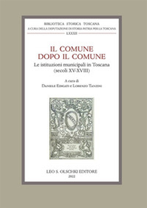 Il Comune dopo il Comune. Le istituzioni municipali in Toscana (secc. XV-XVIII). Atti della giornata di studi (Montevarchi, 22 maggio 2021) - Librerie.coop Il Comune dopo il Comune. Le istituzioni municipali in Toscana (secc. XV-XVIII). Atti della giornata di studi (Montevarchi, 22 maggio 2021) - Librerie.coop