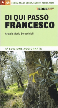 Di qui passò Francesco. 350 chilometri a piedi tra La Verna, Gubbio, Assisi... fino a Rieti - Librerie.coop