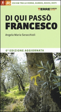 Di qui passò Francesco. 350 chilometri a piedi tra La Verna, Gubbio, Assisi... fino a Rieti - Librerie.coop Di qui passò Francesco. 350 chilometri a piedi tra La Verna, Gubbio, Assisi... fino a Rieti - Librerie.coop