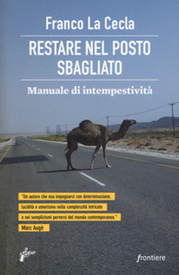 Restare nel posto sbagliato. Manuale di intempestività - Librerie.coop Restare nel posto sbagliato. Manuale di intempestività - Librerie.coop