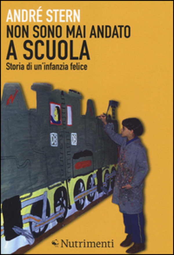 Non sono mai andato a scuola. Storia di un'infanzia felice - Librerie.coop Non sono mai andato a scuola. Storia di un'infanzia felice - Librerie.coop