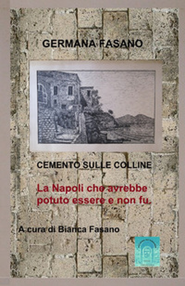 Cemento sulle colline. La Napoli che avrebbe potuto esssere e non fu - Librerie.coop