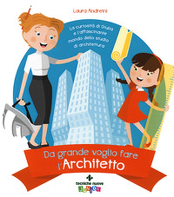 Da grande voglio fare l'architetto. La curiosità di Giulia e l'affascinante mondo dello studio di architettura - Librerie.coop Da grande voglio fare l'architetto. La curiosità di Giulia e l'affascinante mondo dello studio di architettura - Librerie.coop