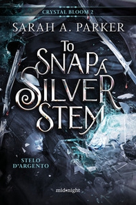 Stelo d'argento. To snap a silver stem. Crystal bloom - Vol. 2 - Librerie.coop